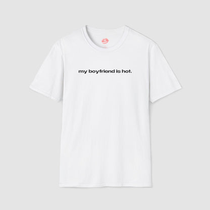 "My Boyfriend Is Hot." | Text Only | T-Shirt