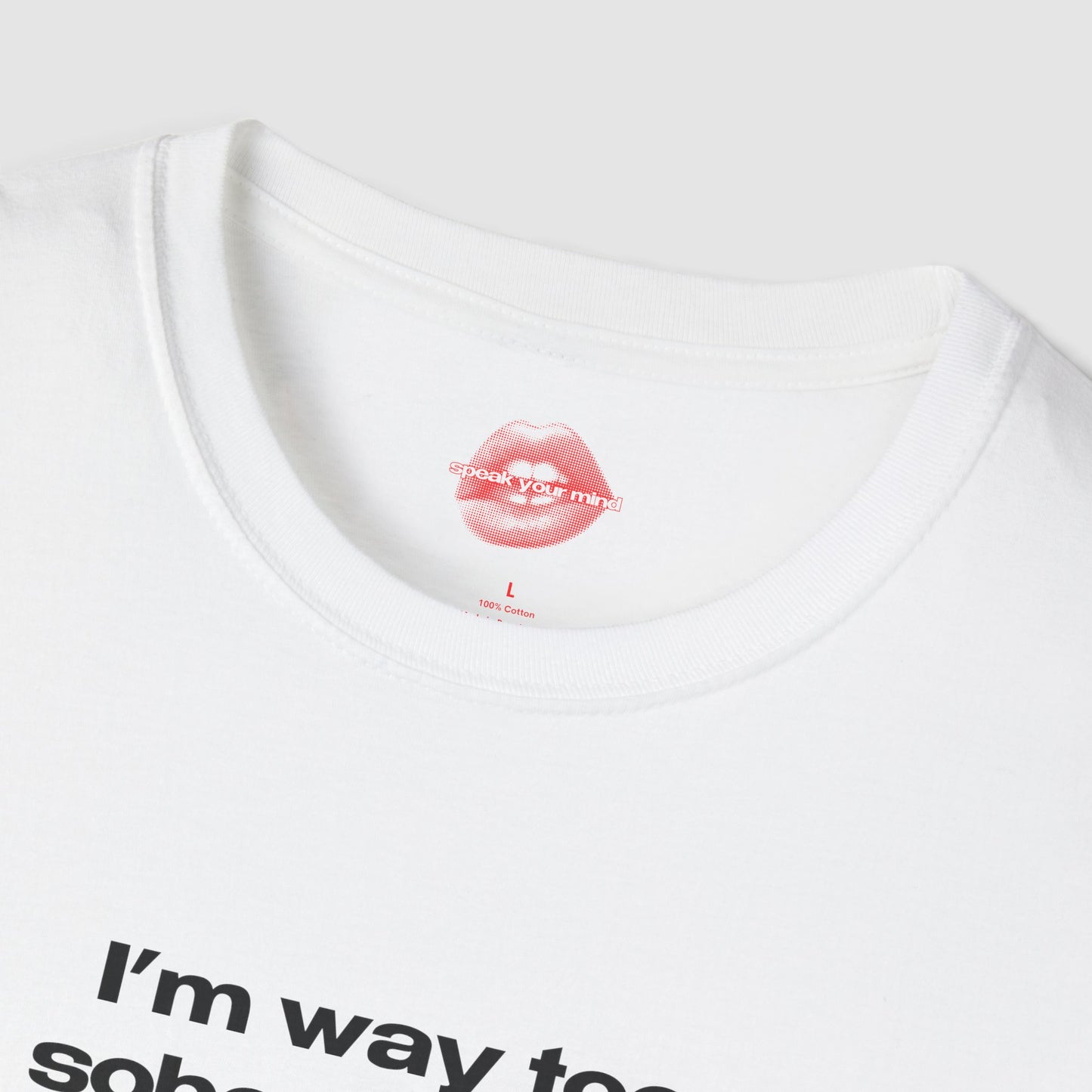 "I'm Way Too Sober For This." | Text Only | T-Shirt