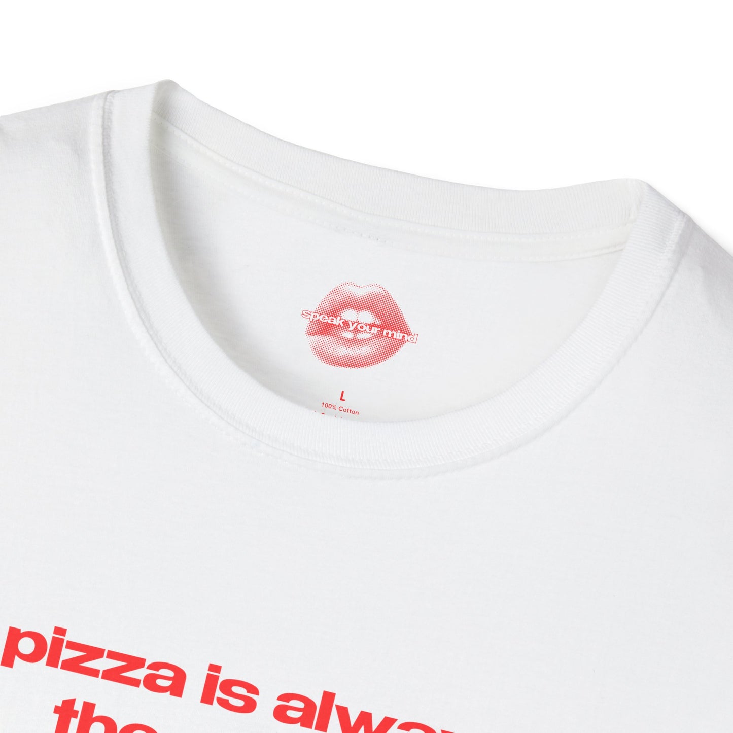 "Pizza Is Always The Answer." | Text Only | T-Shirt