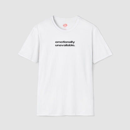 "Emotionally Unavailable." | Text Only | T-Shirt