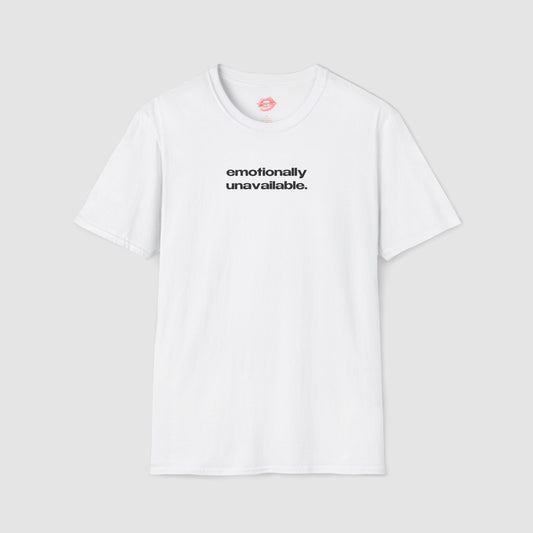 "Emotionally Unavailable." | Text Only | T-Shirt