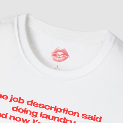 "The Job Description Said Doing Laundry, And Now I'm Convicted Of Tax Fraud?" | Text Only | T-Shirt