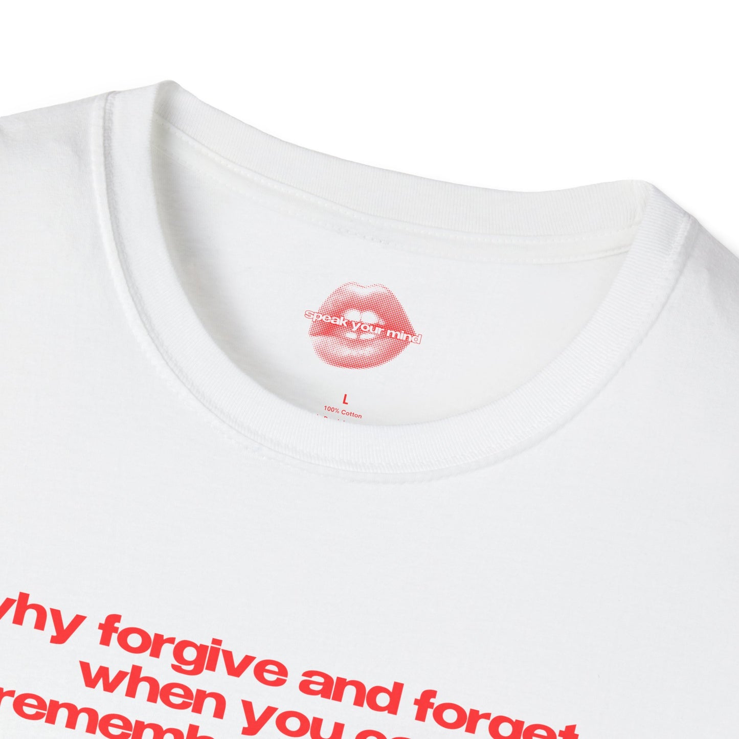 "Why Forgive And Forget, When You Can Remember And Hate" | Text Only | T-Shirt