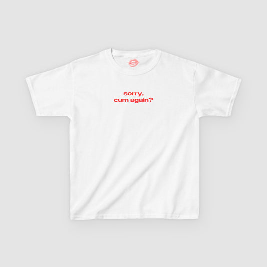 "Sorry, Cum Again?" | Text Only | Baby Tee