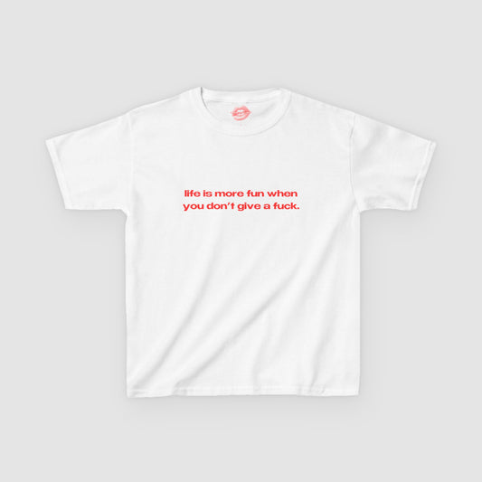"Life Is More Fun When You Don't Give A Fuck." | Text Only | Baby Tee