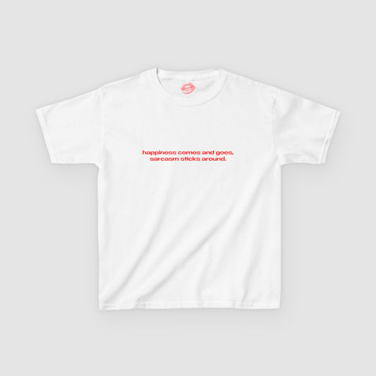 "Happiness Comes And Goes, Sarcasm Sticks Around." | Text Only | Baby Tee