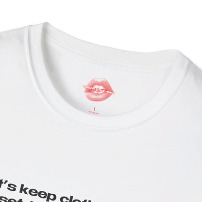 "Let's Keep Clothes In The Closet, Instead Of People." | Text Only | T-Shirt