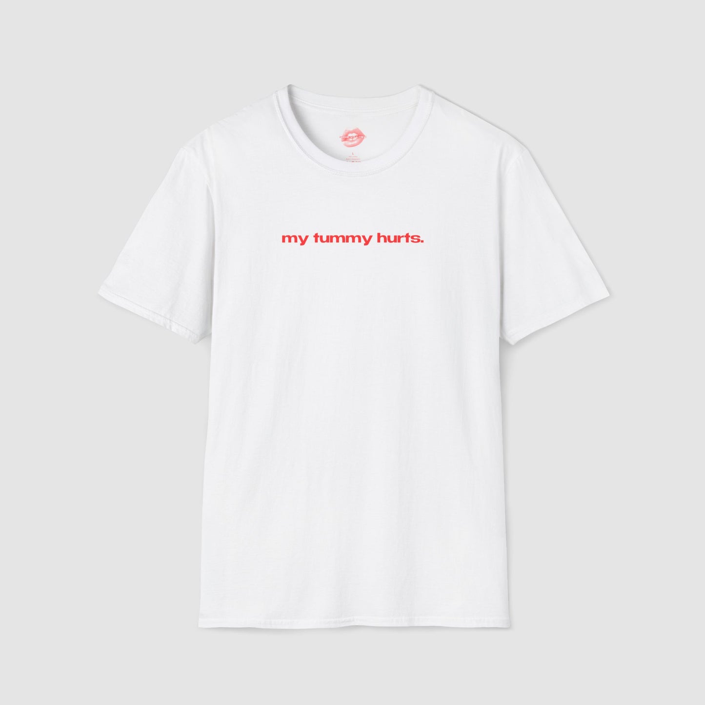 "My Tummy Hurts." | Text Only | T-Shirt