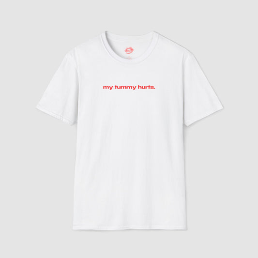 "My Tummy Hurts." | Text Only | T-Shirt