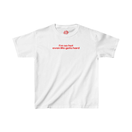 "I'm So Hot Even Life Gets Hard" | Text Only | Baby Tee