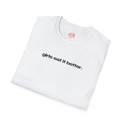 "Girls Eat It Better." | Text Only | T-Shirt