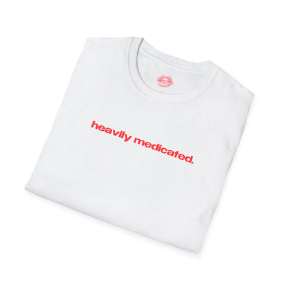 "Heavily Medicated." | Text Only | T-Shirt