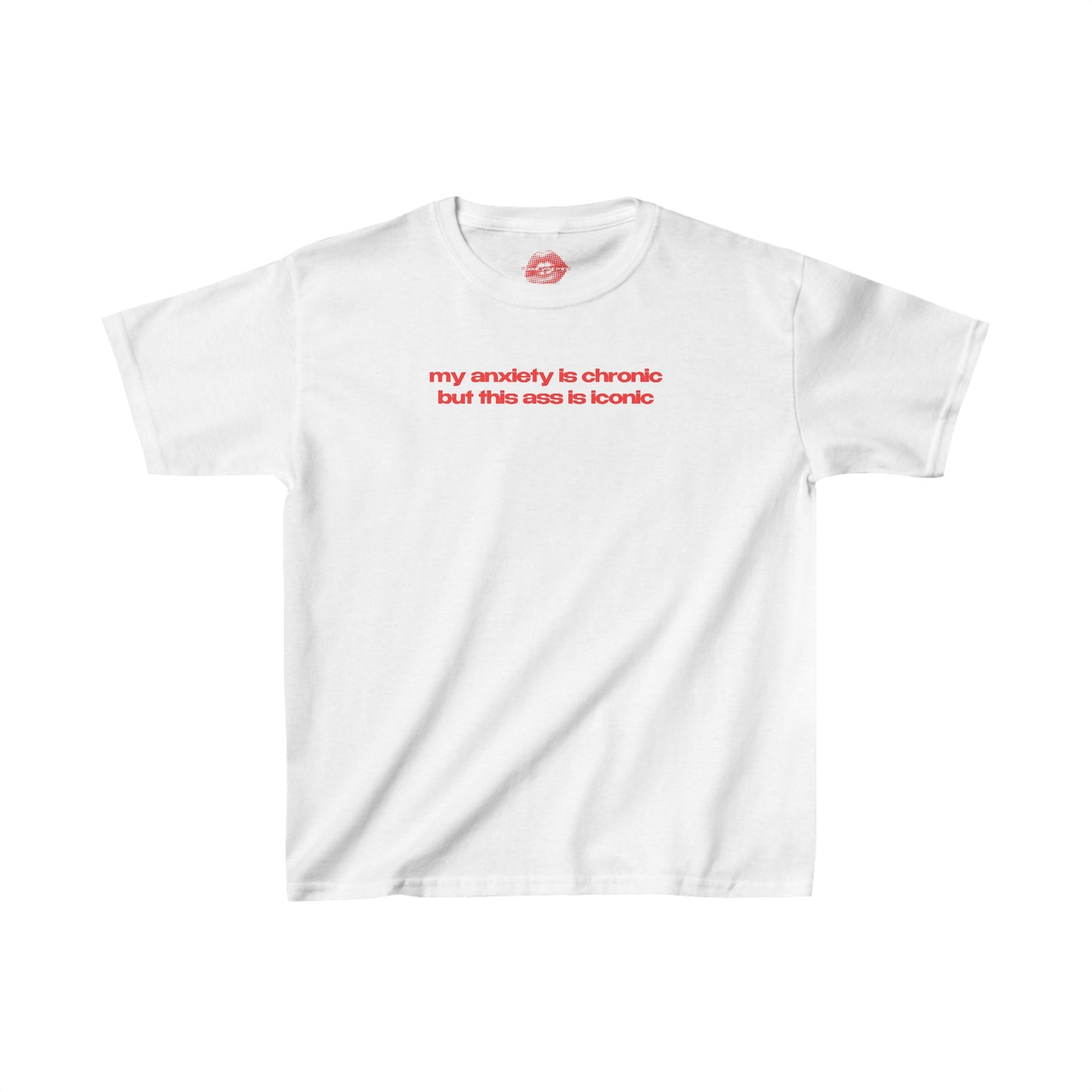 "My Anxiety Is Chronic But This Ass Is Iconic" | Text Only | Baby Tee