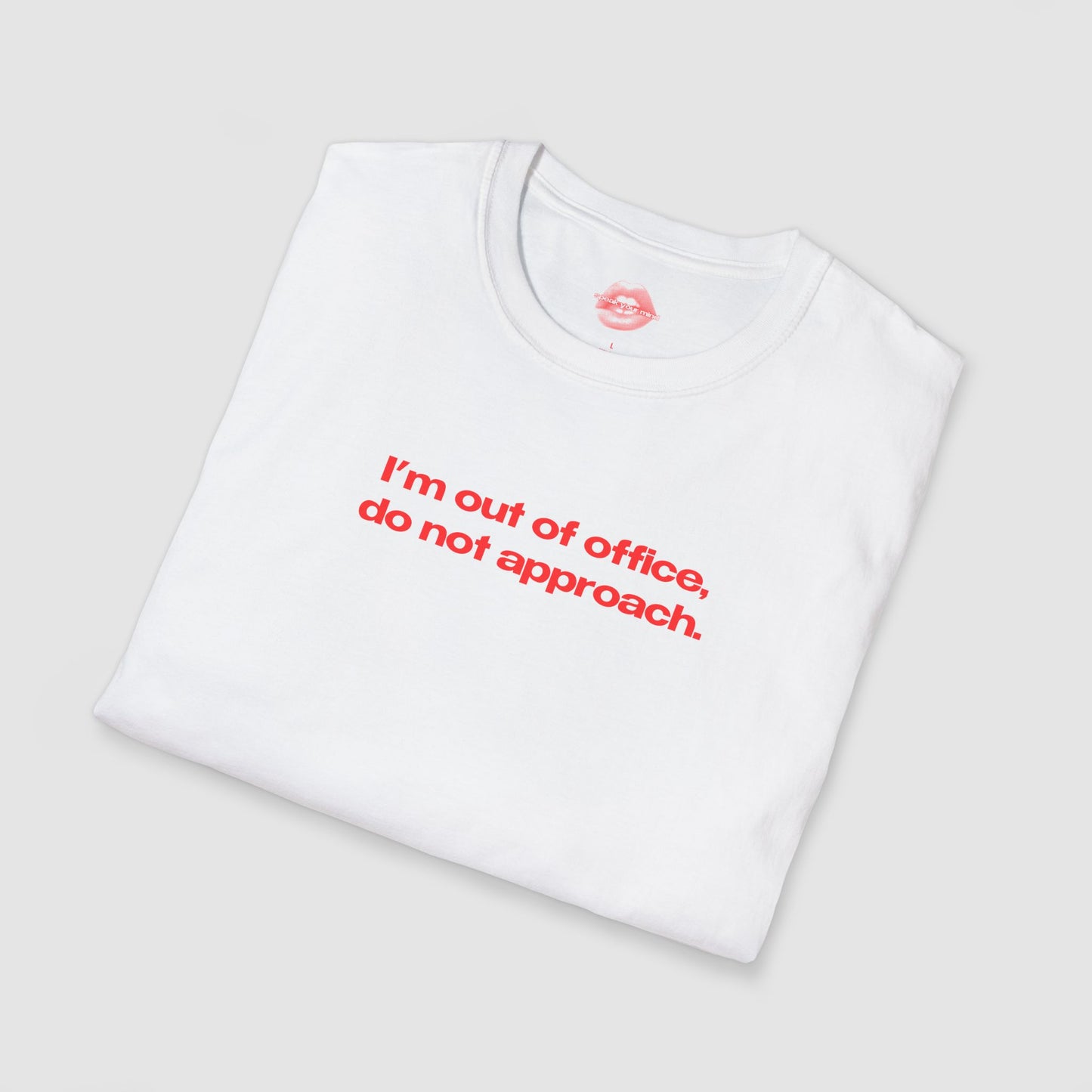 "I'm Out Of Office, Do Not Approach." | Text Only | T-Shirt