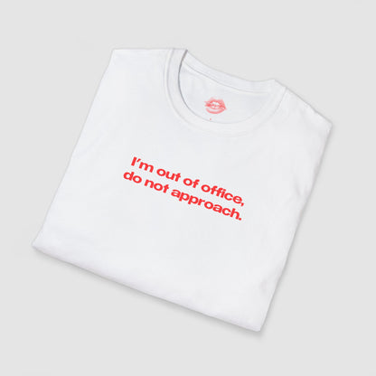 "I'm Out Of Office, Do Not Approach." | Text Only | T-Shirt