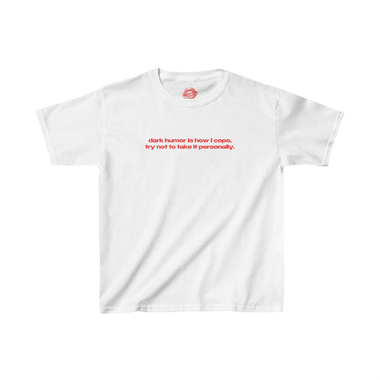 "Dark Humor Is How I Cope, Try Not To Take It Personally." | Text Only | Baby Tee