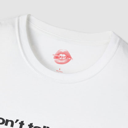 "Don't Talk To Me, Especially Not If You're A Man." | Text Only | T-Shirt