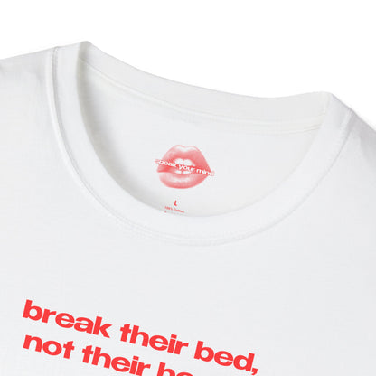 "Break Their Bed, Not Their Heart." | Text Only | T-Shirt