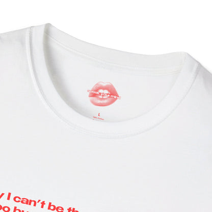 "Sorry I Can't Be The Bigger Person, I'm Too Busy Being The Hotter One." | Text Only | T-Shirt