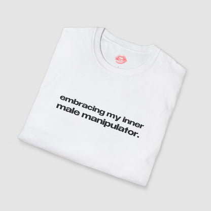 "Embracing My Inner Male Manipulator." | Text Only | T-Shirt