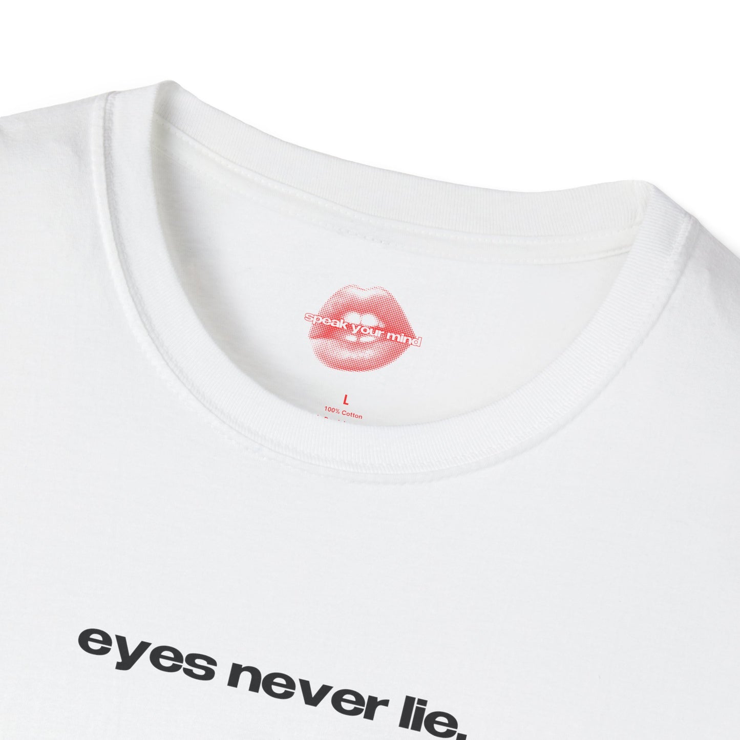 "Eyes Never Lie." | Text Only | T-Shirt