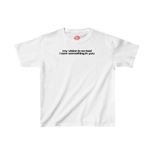 "My Vision Is So Bad I Saw Something In You" | Text Only | Baby Tee