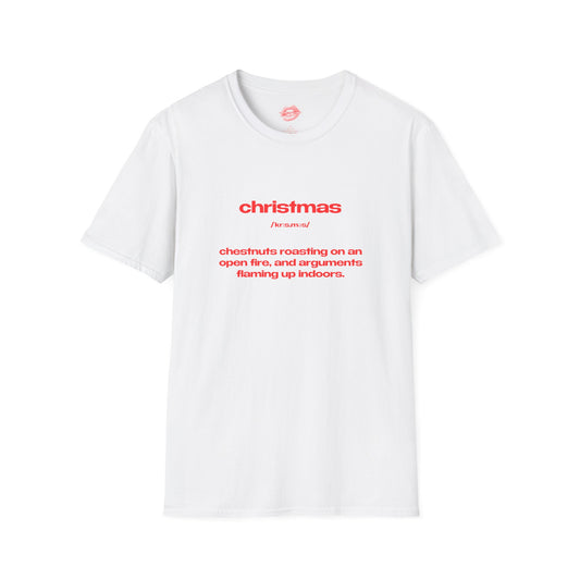 "Christmas - Chestnuts Roasting On An Open Fire, And Arguments Flaming Up Indoors." | Text Only | T-Shirt