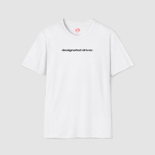 "Designated Driver." | Text Only | T-Shirt