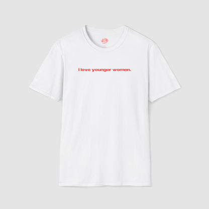 "I Love Younger Women." | Text Only | T-Shirt
