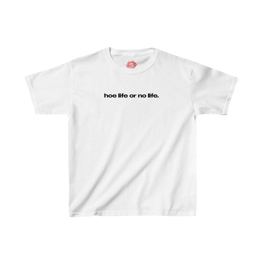"Hoe Life Or No Life." | Text Only | Baby Tee