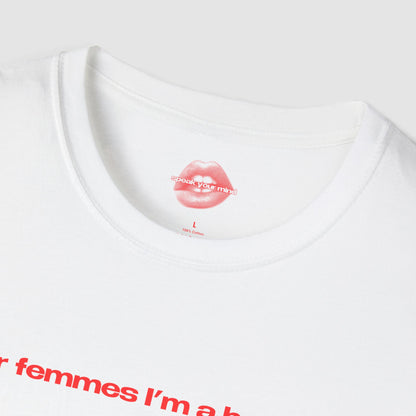 "For Femmes I'm A Bottom." | Text Only | T-Shirt