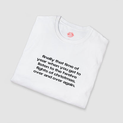 "Finally That Time Of Year When You Get To Listen To The Twelve Fights Of Christmas, Over And Over Again." | Text Only | T-Shirt