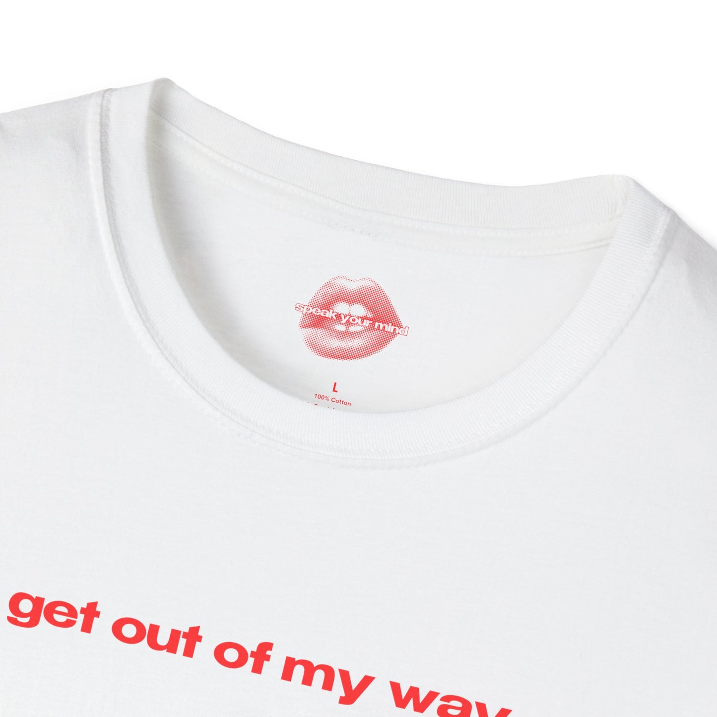 "Get Out Of My Way." | Text Only | T-Shirt