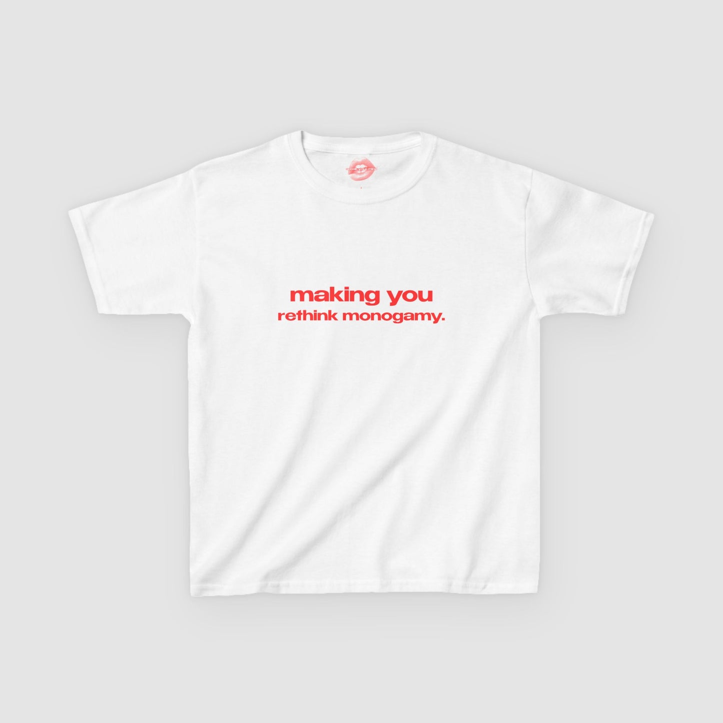 "Making You Rethink Monogamy." | Text Only | Baby Tee