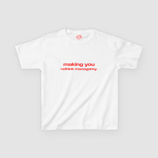 "Making You Rethink Monogamy." | Text Only | Baby Tee