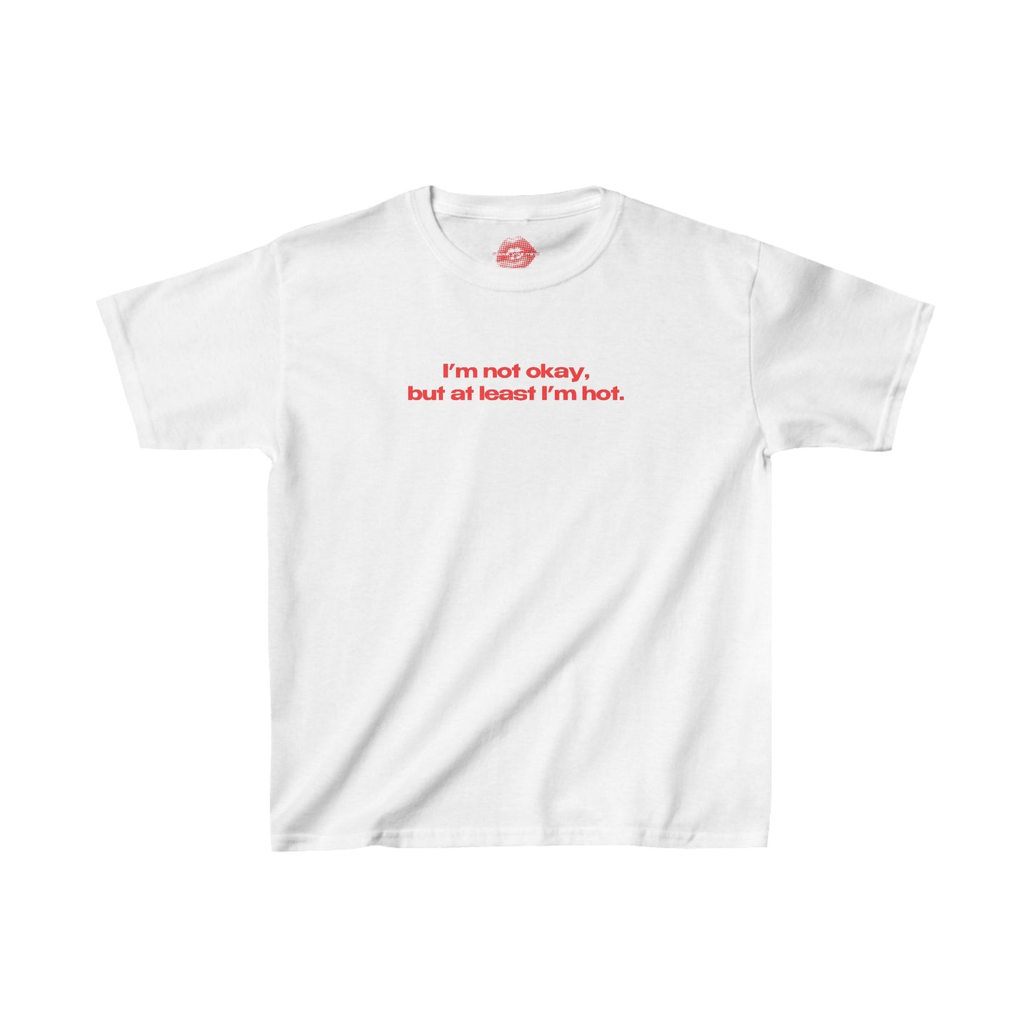 "I'm Not Okay, But At Least I'm Hot." | Text Only | Baby Tee