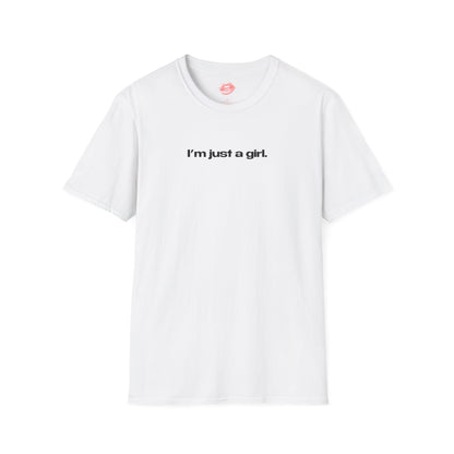 "I'm Just A Girl." | Text Only | T-Shirt