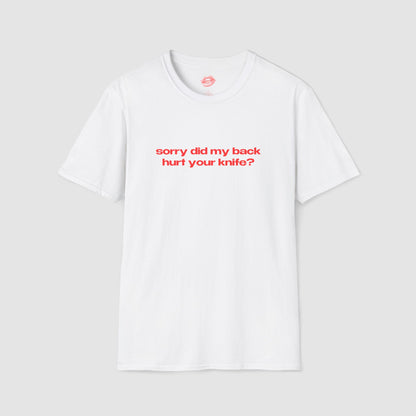 "Sorry Did My Back Hurt Your Knife?" | Text Only | T-Shirt