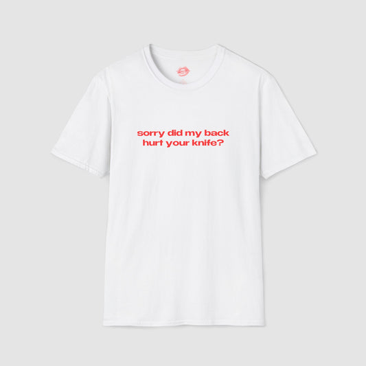 "Sorry Did My Back Hurt Your Knife?" | Text Only | T-Shirt