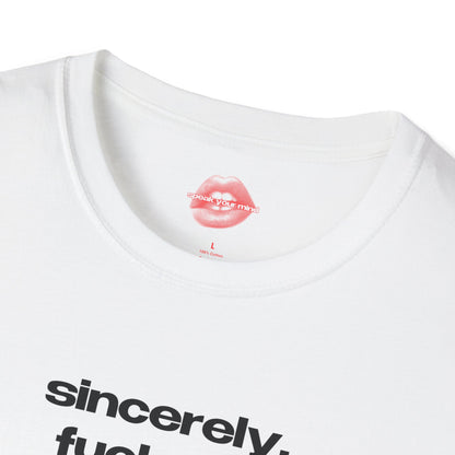 "Sincerely, Fuck Off." | Text Only | T-Shirt