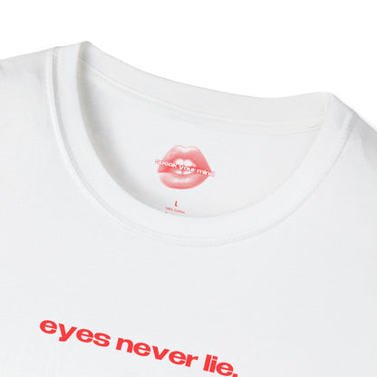 "Eyes Never Lie." | Text Only | T-Shirt