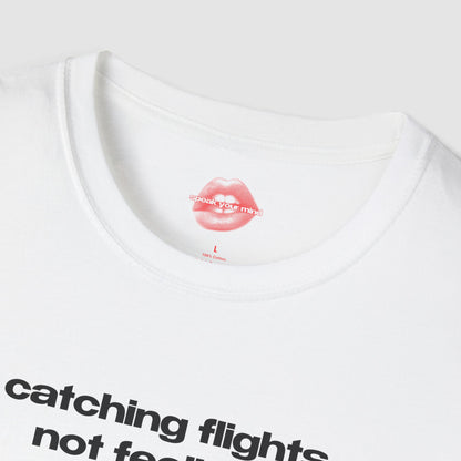 "Catching Flights, Not Feelings." | Text Only | T-Shirt