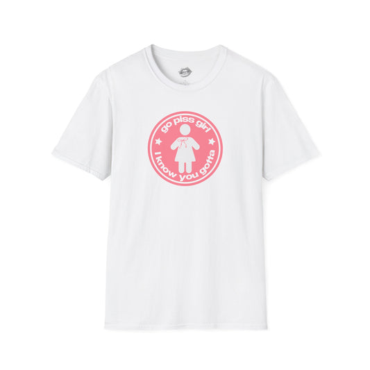 "Go Piss Girl, I Know You Gotta." | Peach | T-Shirt