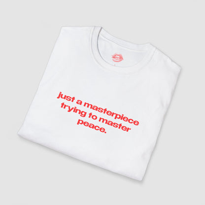 "Just A Masterpiece Trying To Master Peace." | Text Only | T-Shirt