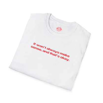 "It Won't Always Make Sense, And That's Okay." | Text Only | T-Shirt