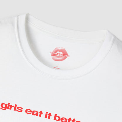 "Girls Eat It Better." | Text Only | T-Shirt