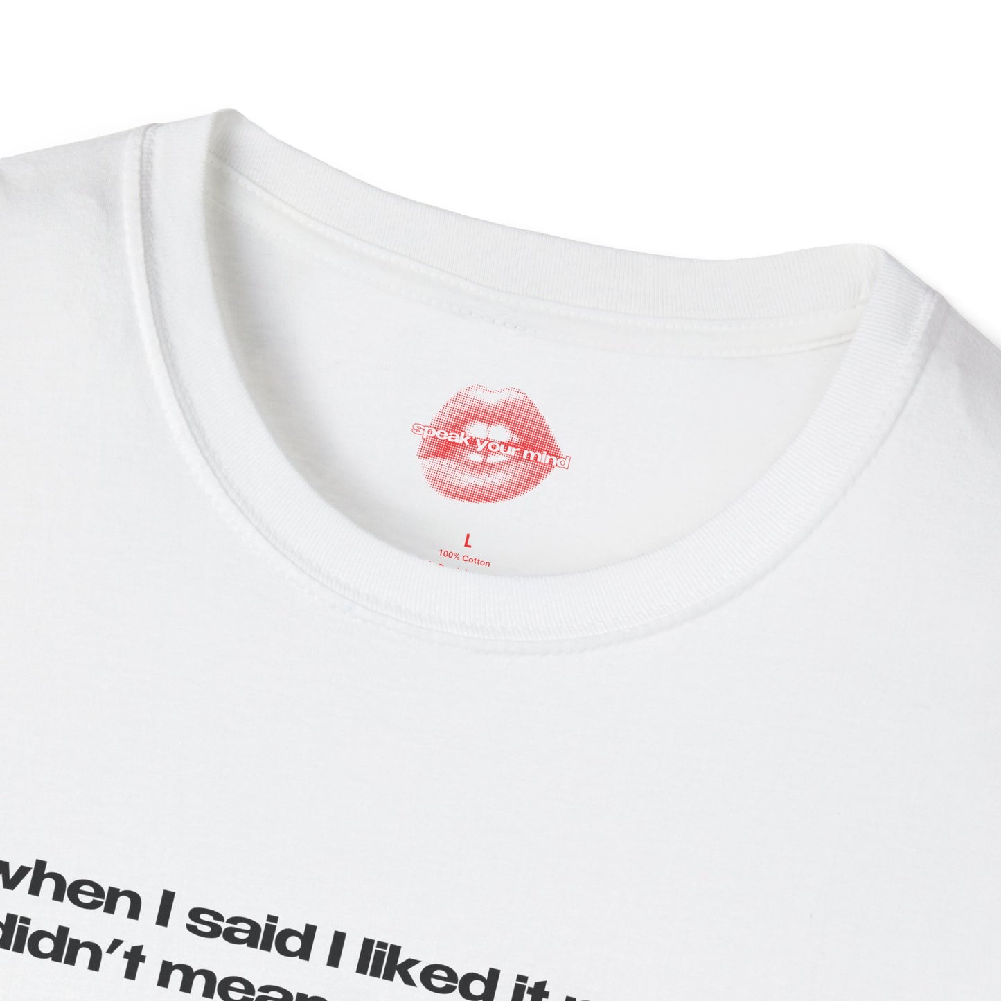 "When I Said I Liked It Rough, I Didn't Mean My Entire Life." | Text Only | T-Shirt