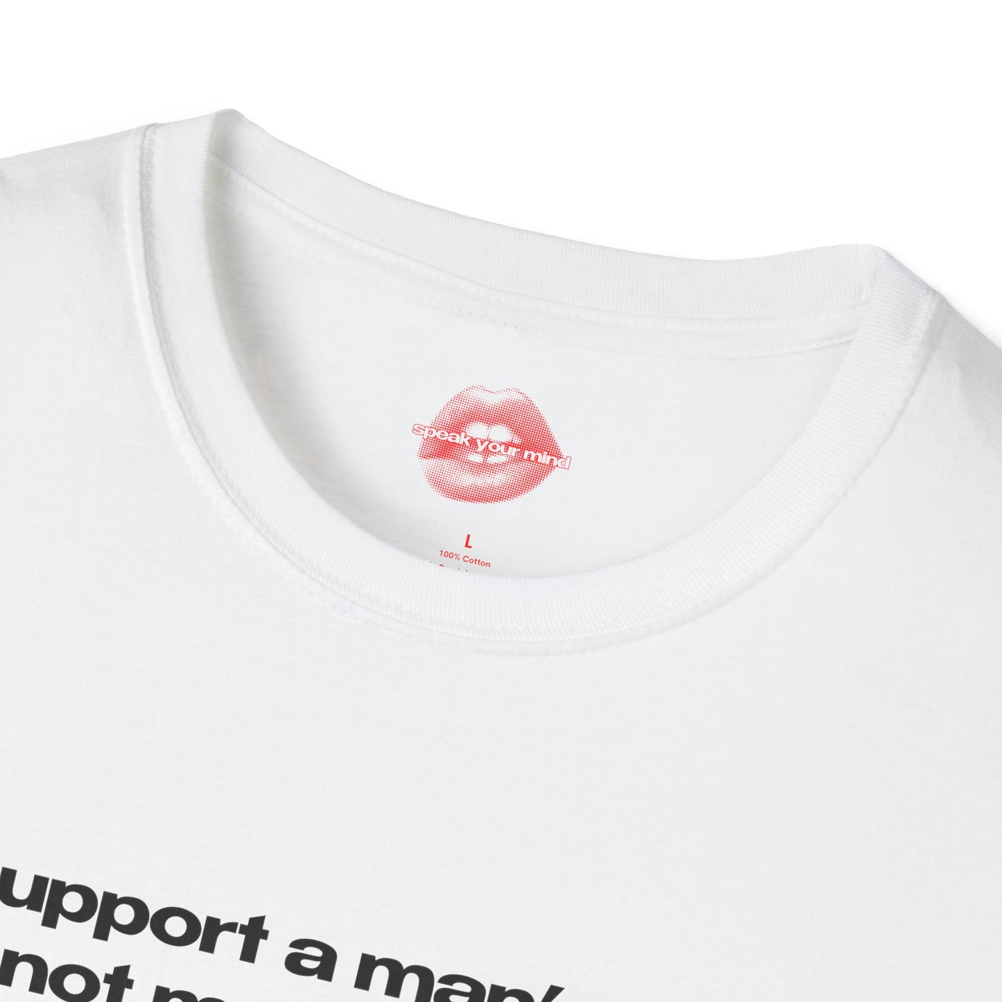 "I Support A Man's Right To Not Make Decisions About Women's Bodies." | Text Only | T-Shirt