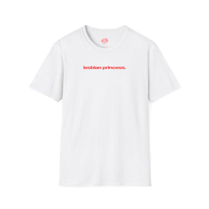 "Lesbian Princess." | Text Only | T-Shirt