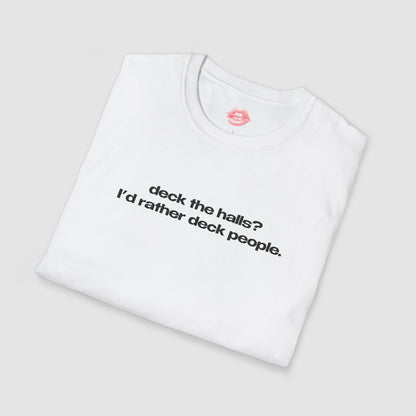 "Deck The Halls? I'd Rather Deck People." | Text Only | T-Shirt